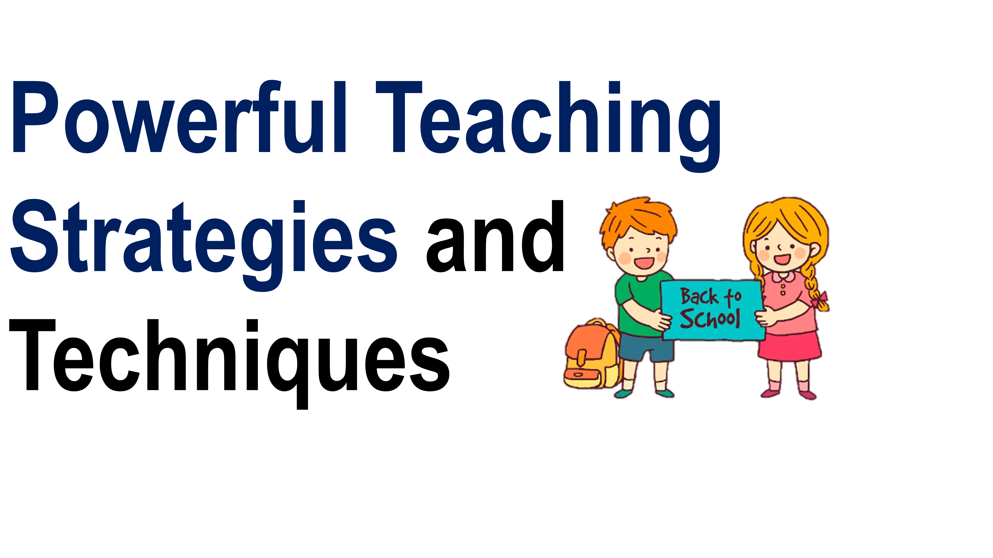 Powerful Teaching Strategies and Techniques