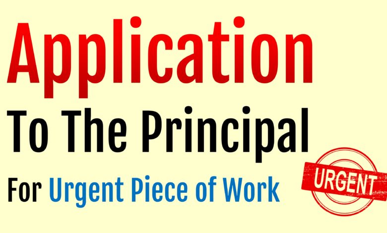 Application To The Principal About an Urgent Piece of Work